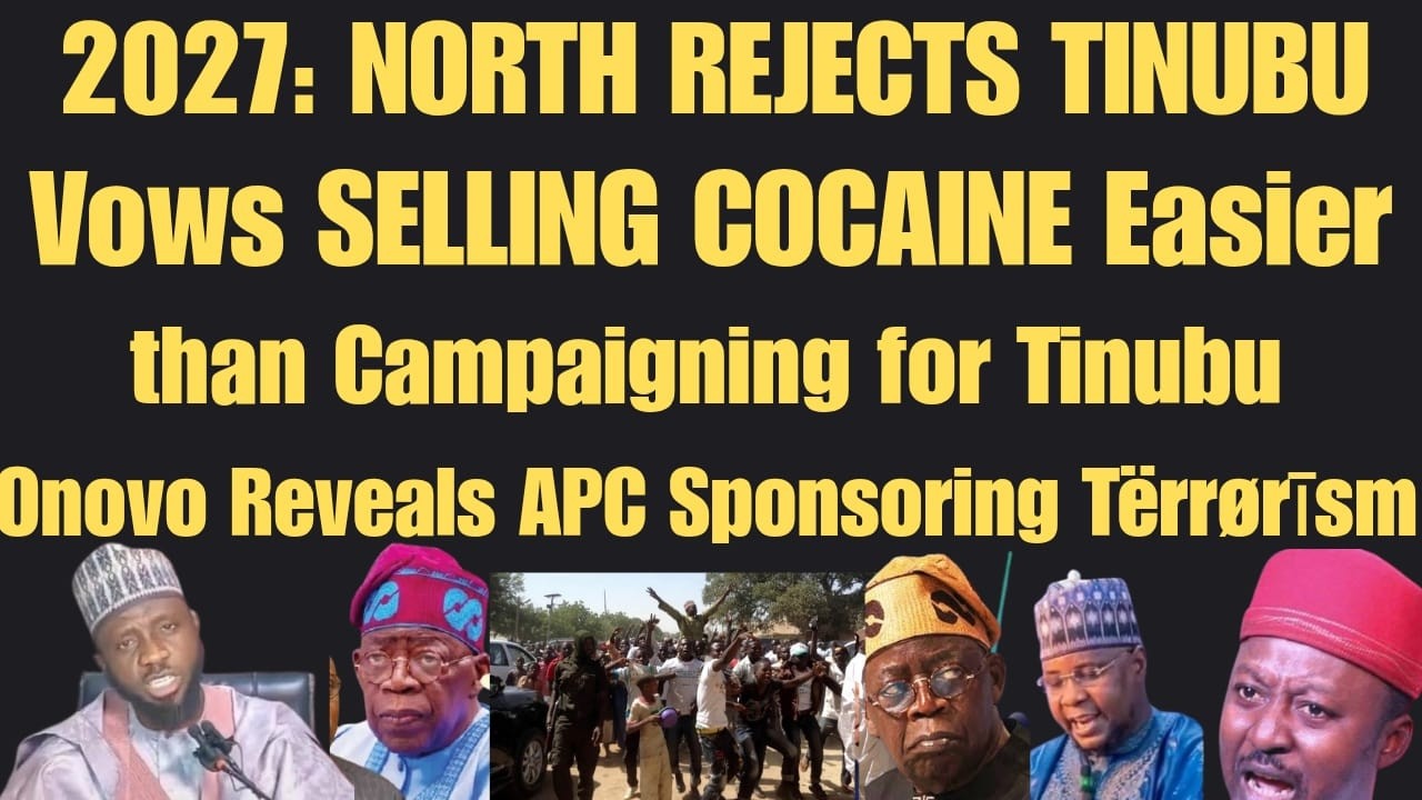 2027: NORTH REJECTS TINUBU, Vows SELLING COCAINE Easier + Onovo Reveals APC Sponsoring Tërrørīsm