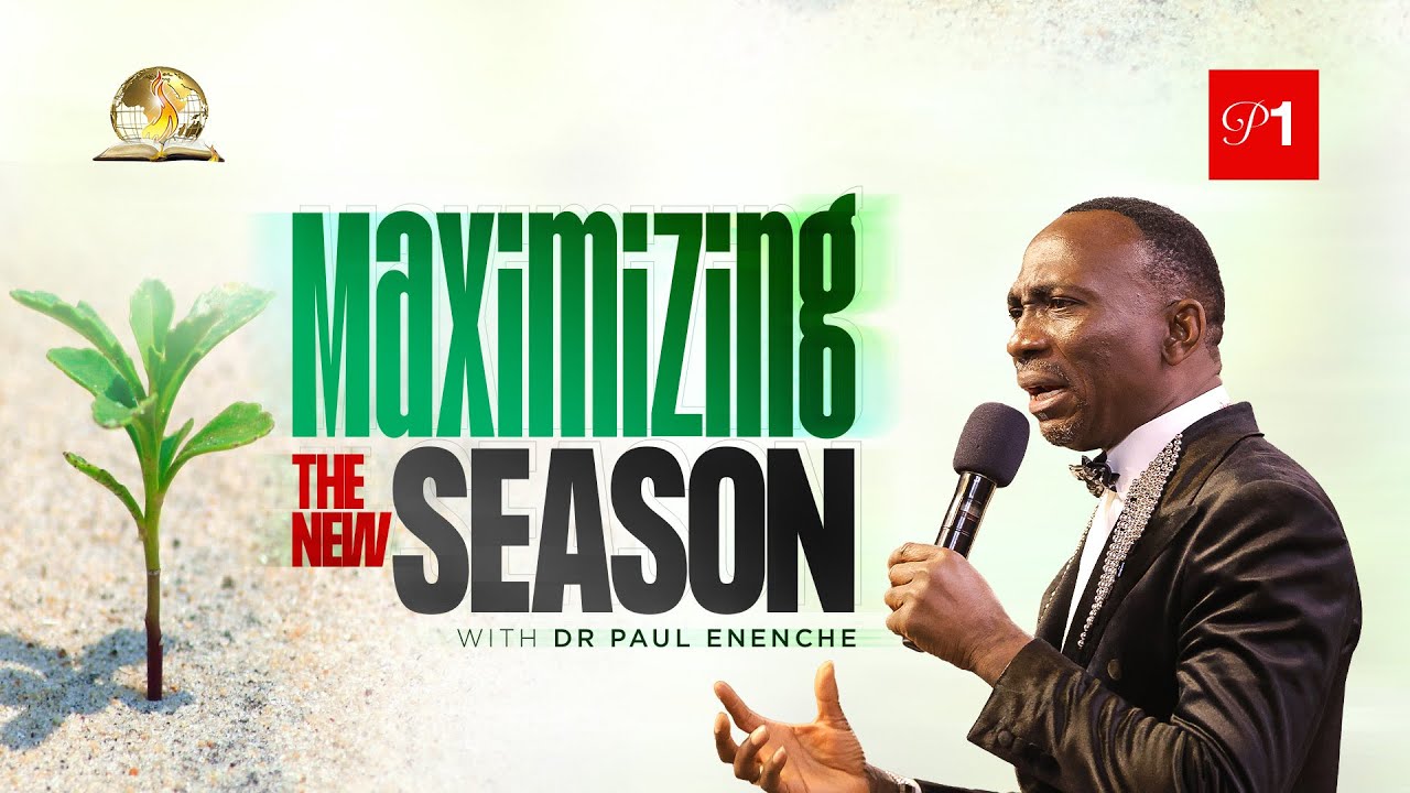 MAXIMIZING THE NEW SEASON (PT 1) BY DR PAUL ENENCHE