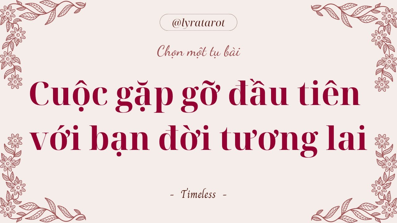 Chọn 1 tụ bài • Cuộc gặp gỡ đầu tiên với bạn đời tương lai • Tarot