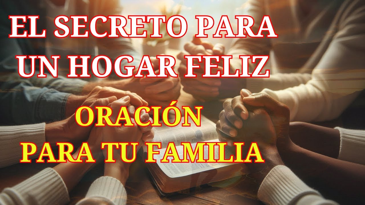 Oraci&oacute;n para la Familia  Fortalece Tu Hogar con Fe y Amor