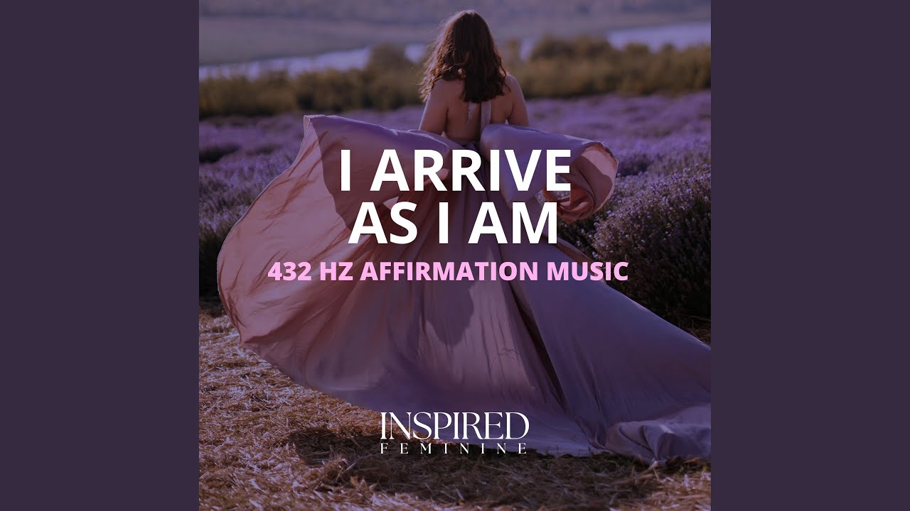 I Arrive As I Am | 432 Hz Affirmation Song