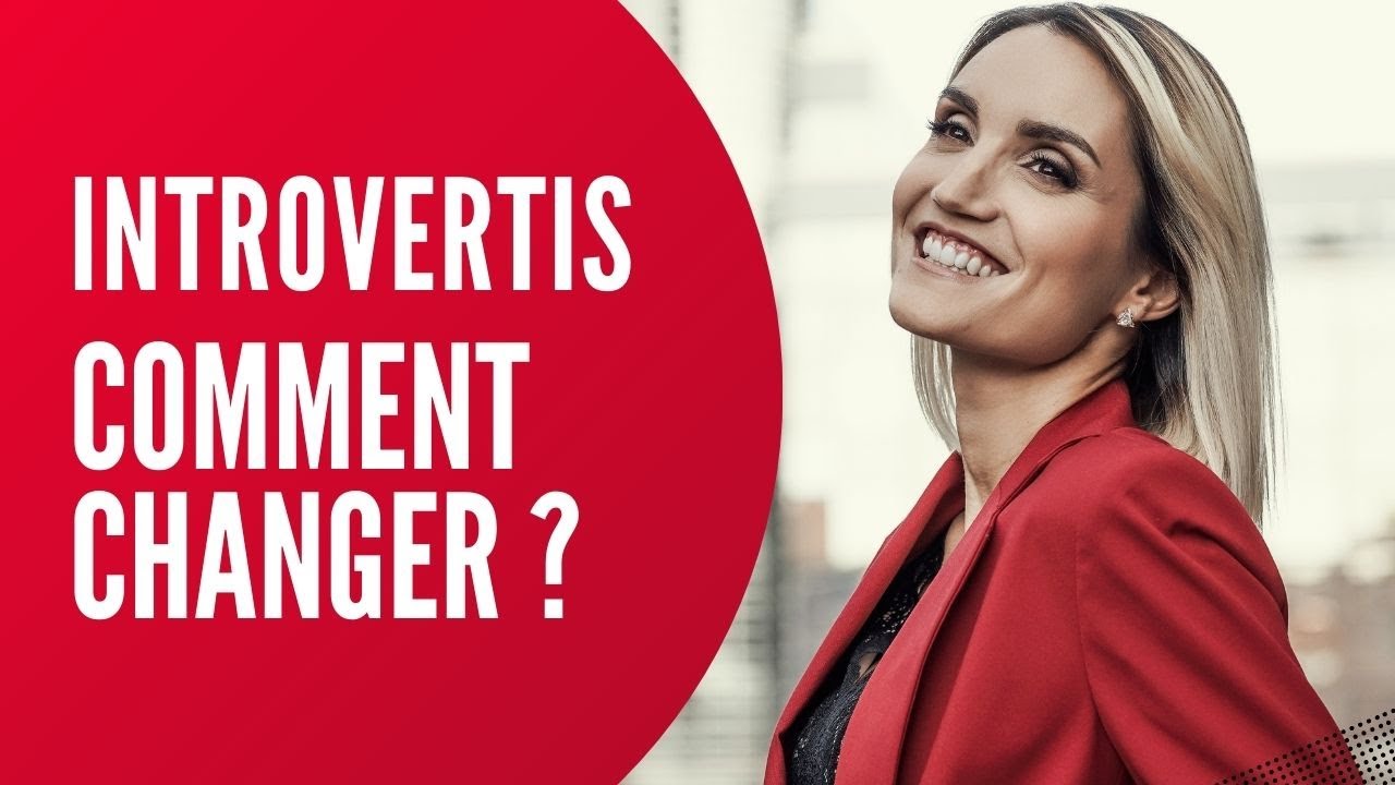 Comment passer d'INTROVERTI à EXTRAVERTI ?
