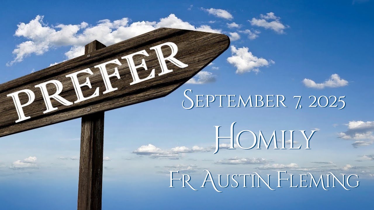 FR AUSTIN FLEMING HOMILY - SEPTEMBER 7, 2025