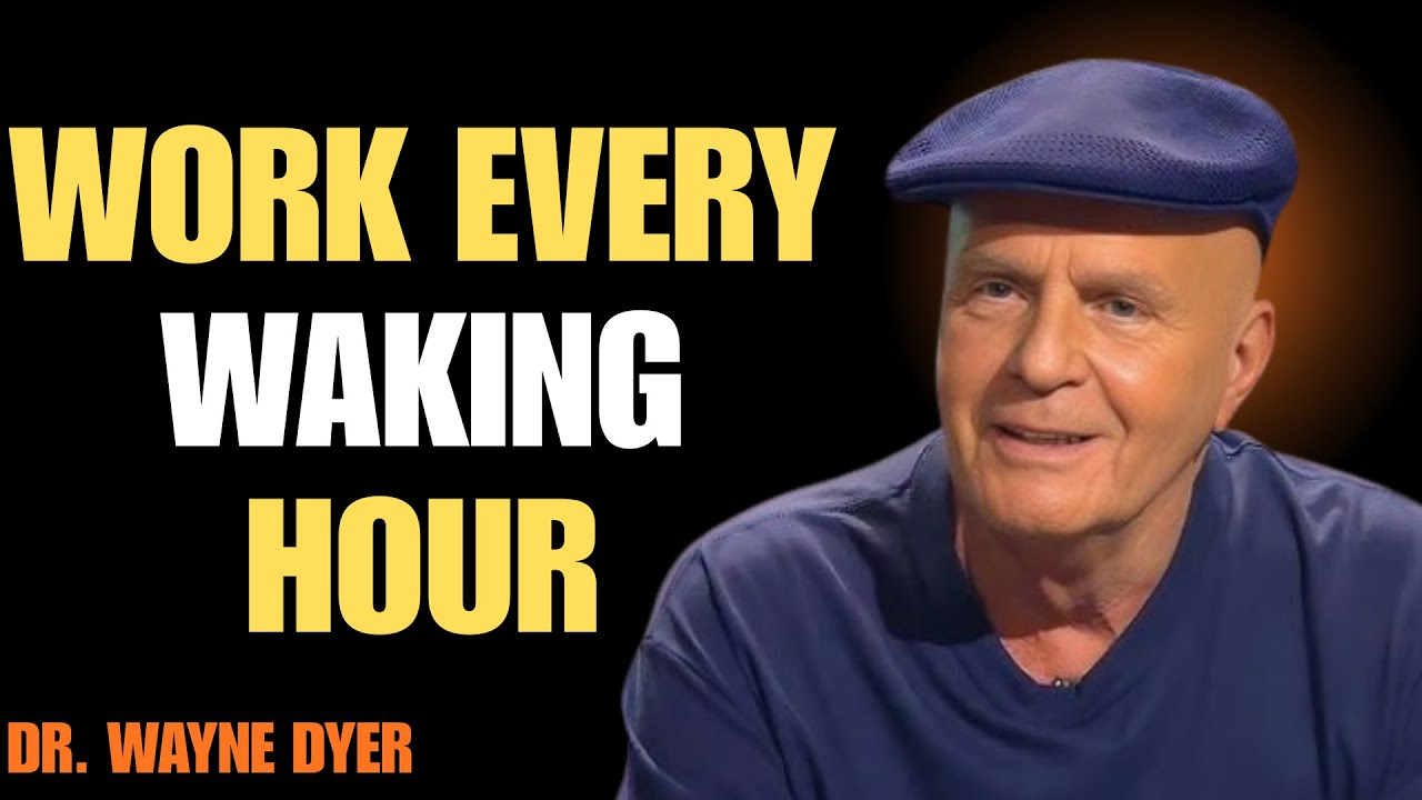 Work Every Waking Hour – Unlock Your Full Potential with Wayne Dyer