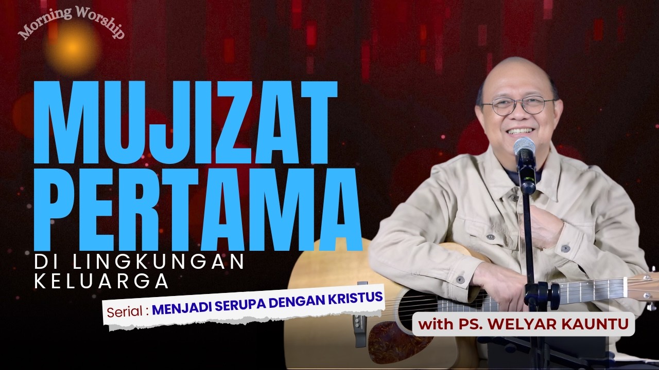 MUJIZAT PERTAMA DI LINGKUNGAN KELUARGA || MORNING WORSHIP - 18 MARET 2026