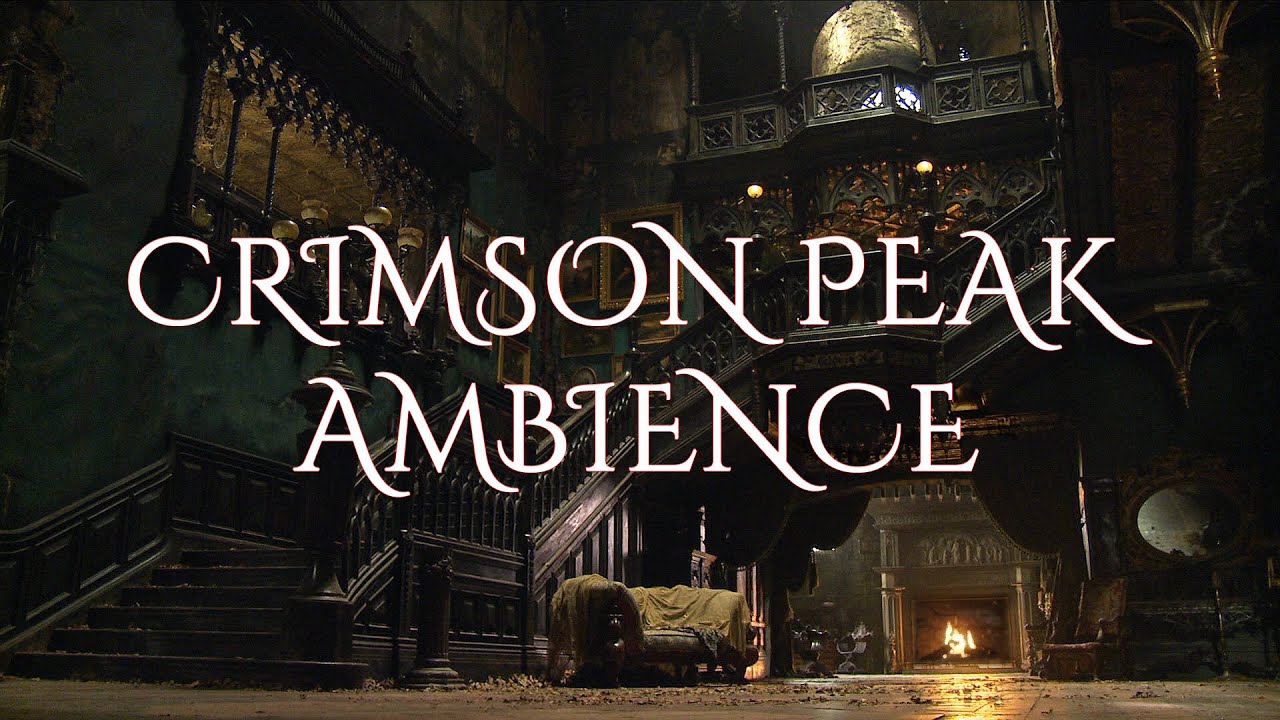 Crimson Peak - Gothic Ambience - [Eerie Atmosphere, Gothic Romance, Piano, Fireplace, Ghosts]