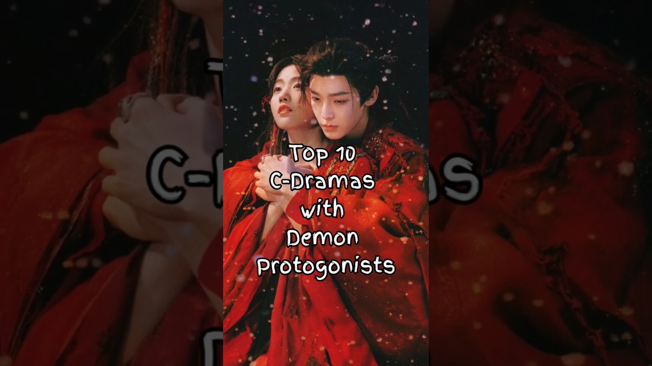 Top 10 Chinese Dramas with Demon Male Leads | Fantasy Romance C-Dramas #cdrama #cdramashorts