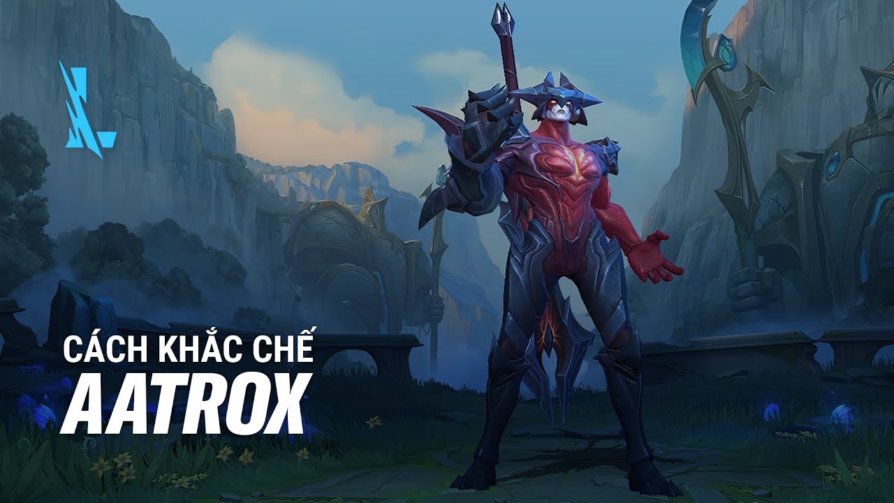 GỢI Ý CÁCH KHẮC CHẾ AATROX | Tốc Chiến Tất Tần Tật