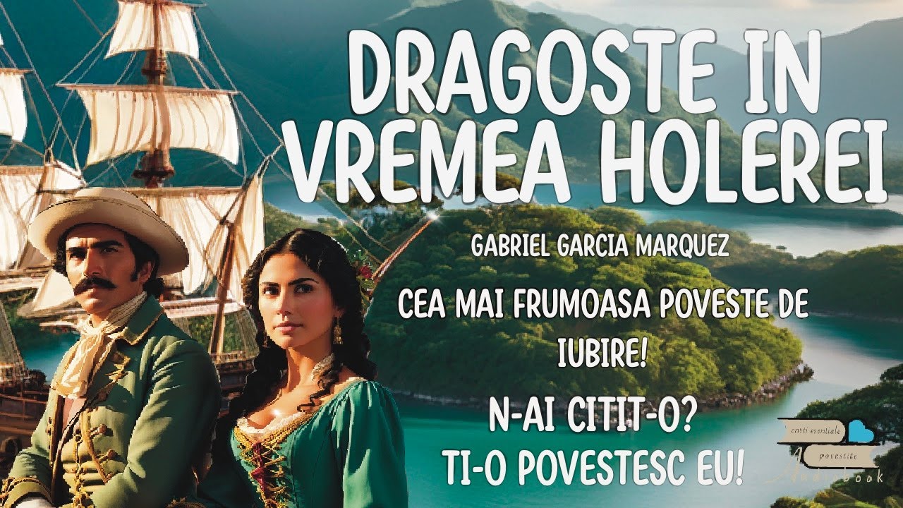 Dragoste in vremea holerei de Gabriel Garcia Marquez (audiobook)