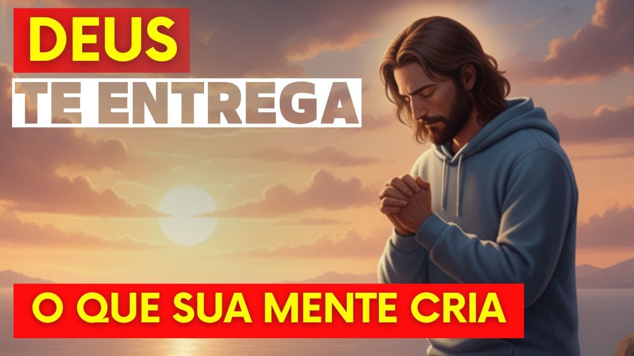DEUS ENTREGA o que sua MENTE CRIA, NÃO o que VOCÊ MERECE