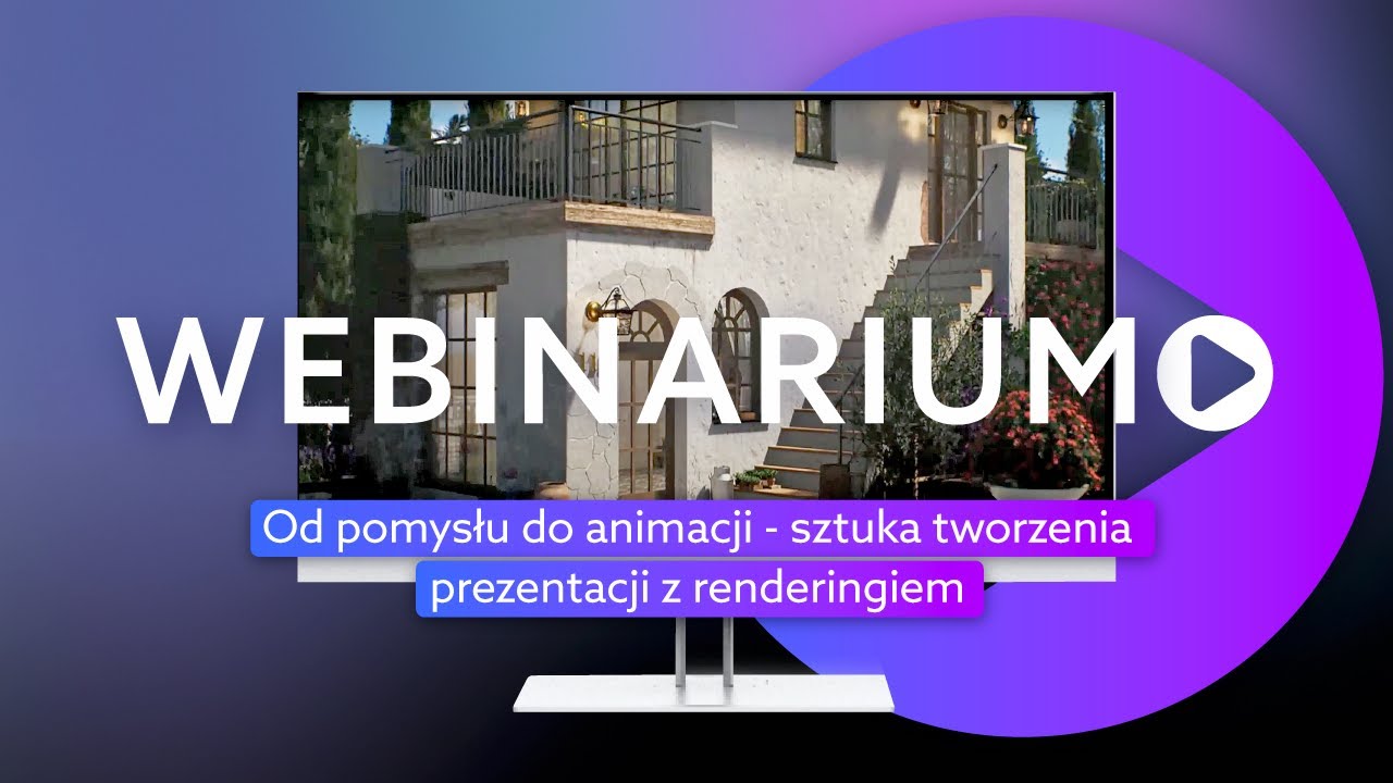 Webinarium: Od pomysłu do animacji - sztuka tworzenia prezentacji z renderingiem