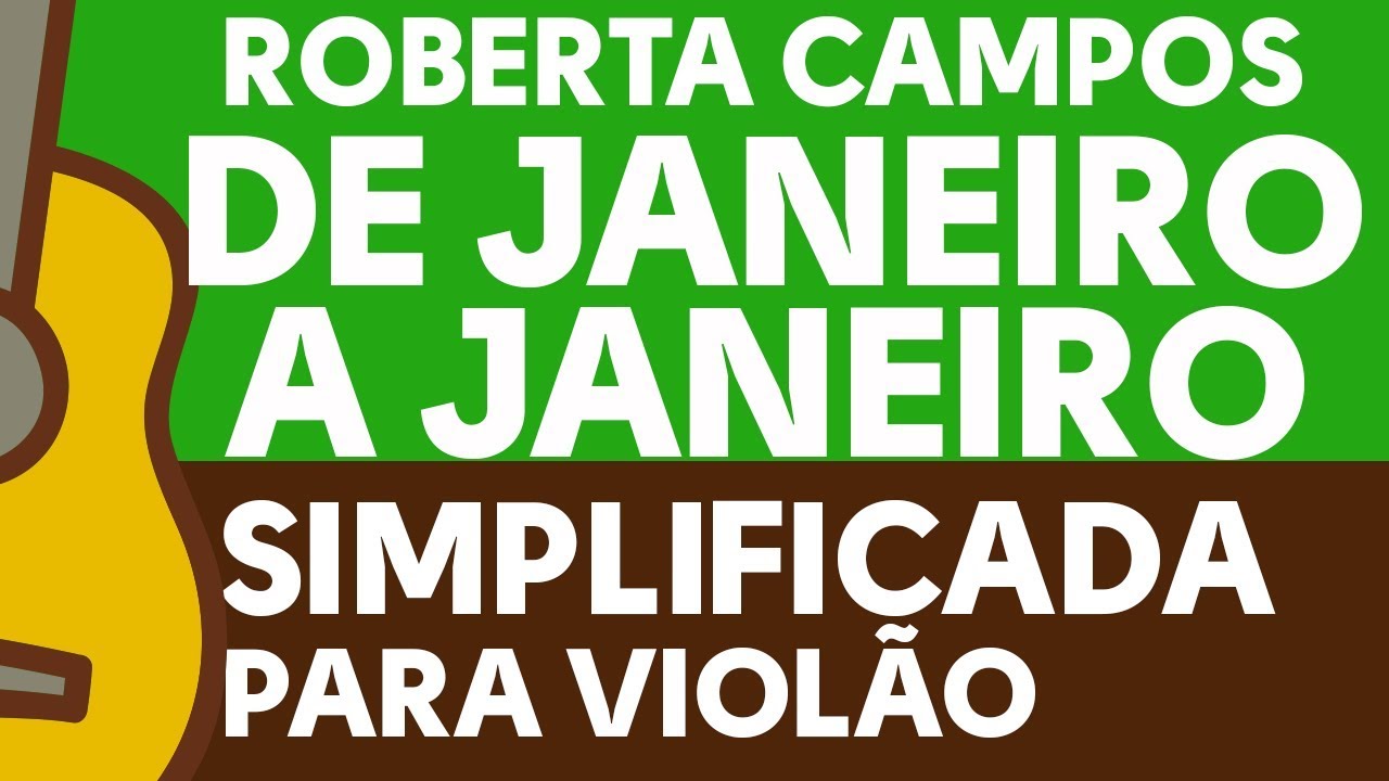 DE JANEIRO A JANEIRO Roberta Campos• SIMPLIFICADA VIOLÃO -ZAP(31)9 9244 8620 P/ AULAS ONLINE AO VIVO