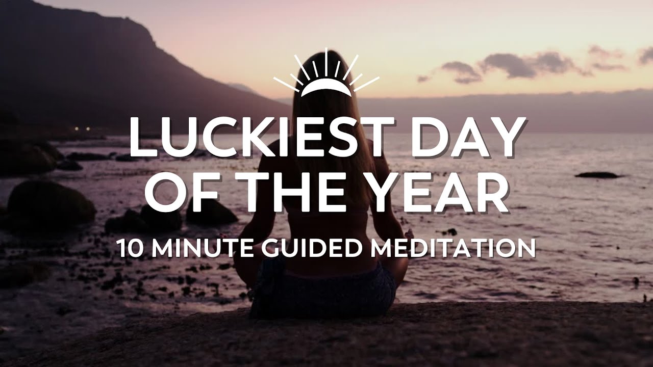 Luckiest Day Of The Year | 10 Minute Meditation