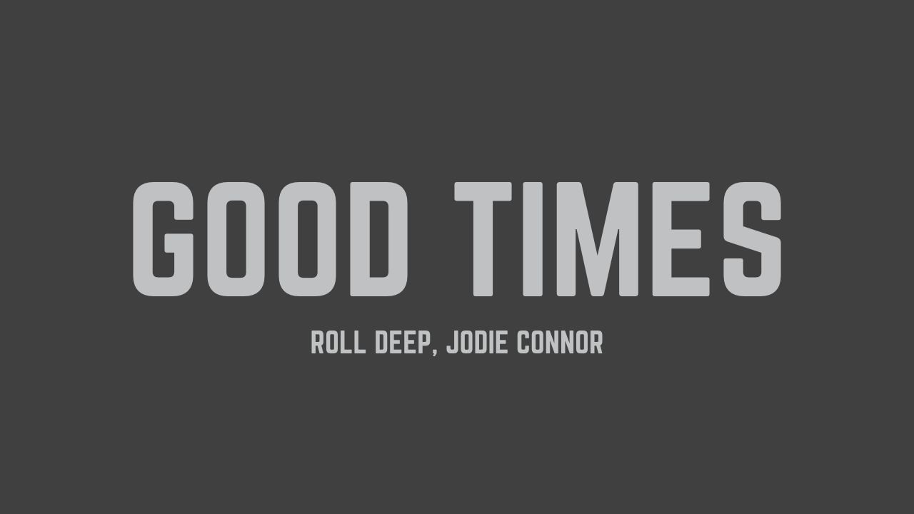 Roll Deep - Good Times (Radio Edit) (feat. Jodie Connor) (Lyrics)