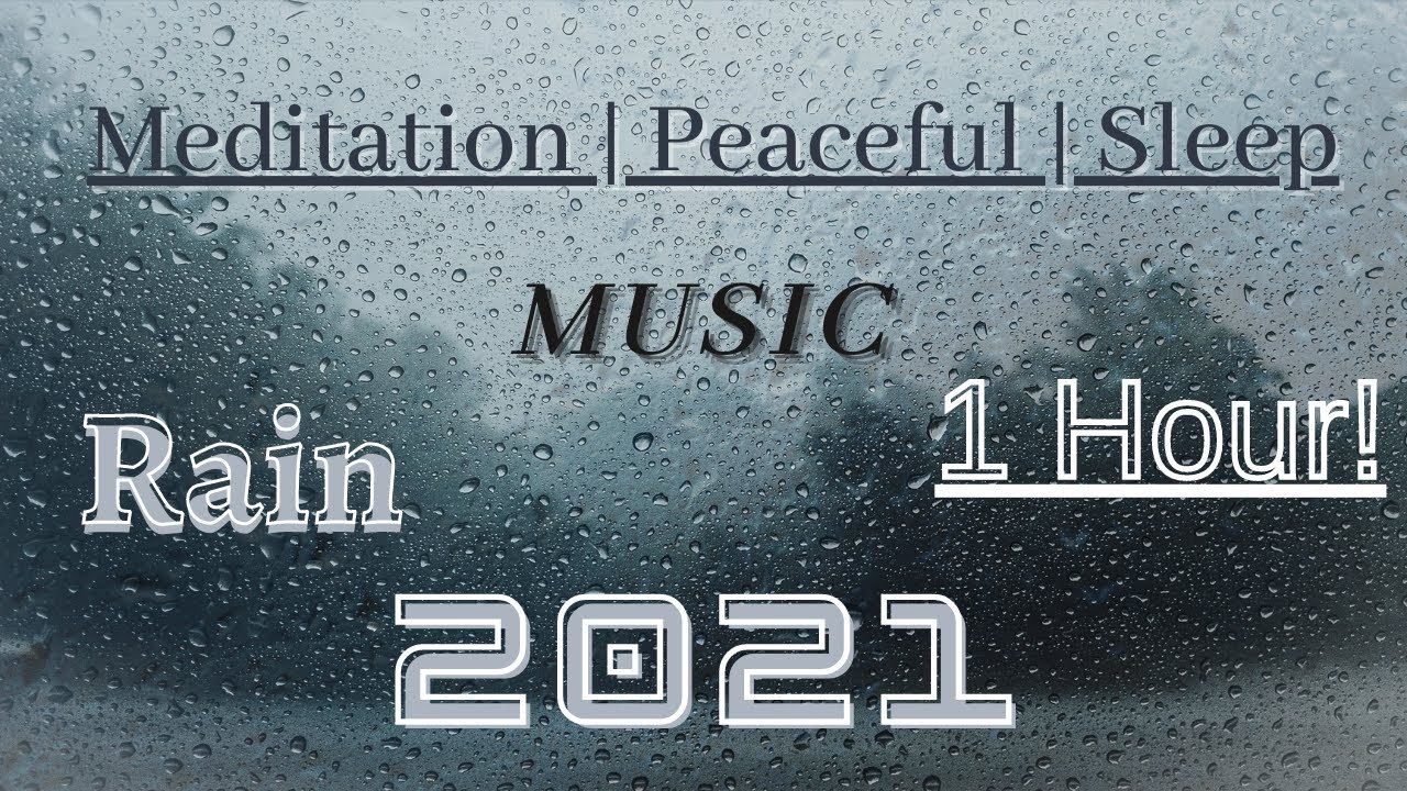 Meditation | Sleeping | Soothing Rain Music 2021 | For 1 Hour!