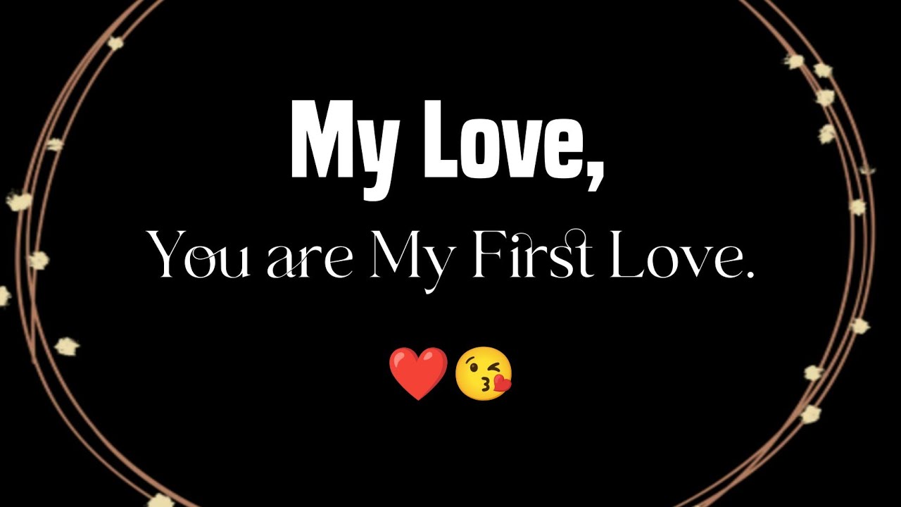 My Love, you Are My First Love 😘💕 - Love Messages For Someone Special 🤩 #lovemessages 