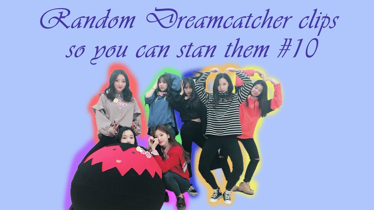Random Dreamcatcher clips so you can stan them #10