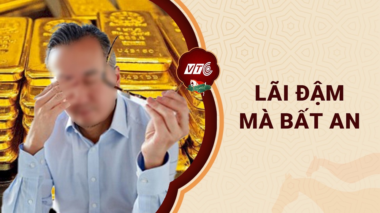 Ôm vàng nhiều năm, lãi đậm mà bất an l VTC One
