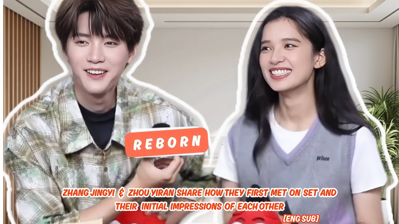 Zhang Jingyi & Zhou Yiran Reveal How They First Met on Set and Their First Impressions of Each Other