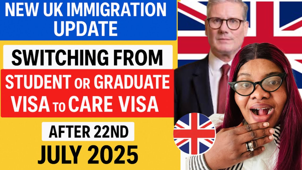 New UK Immigration Update: Switching from Student or Graduate Visa to Care Visa After 22nd July2025