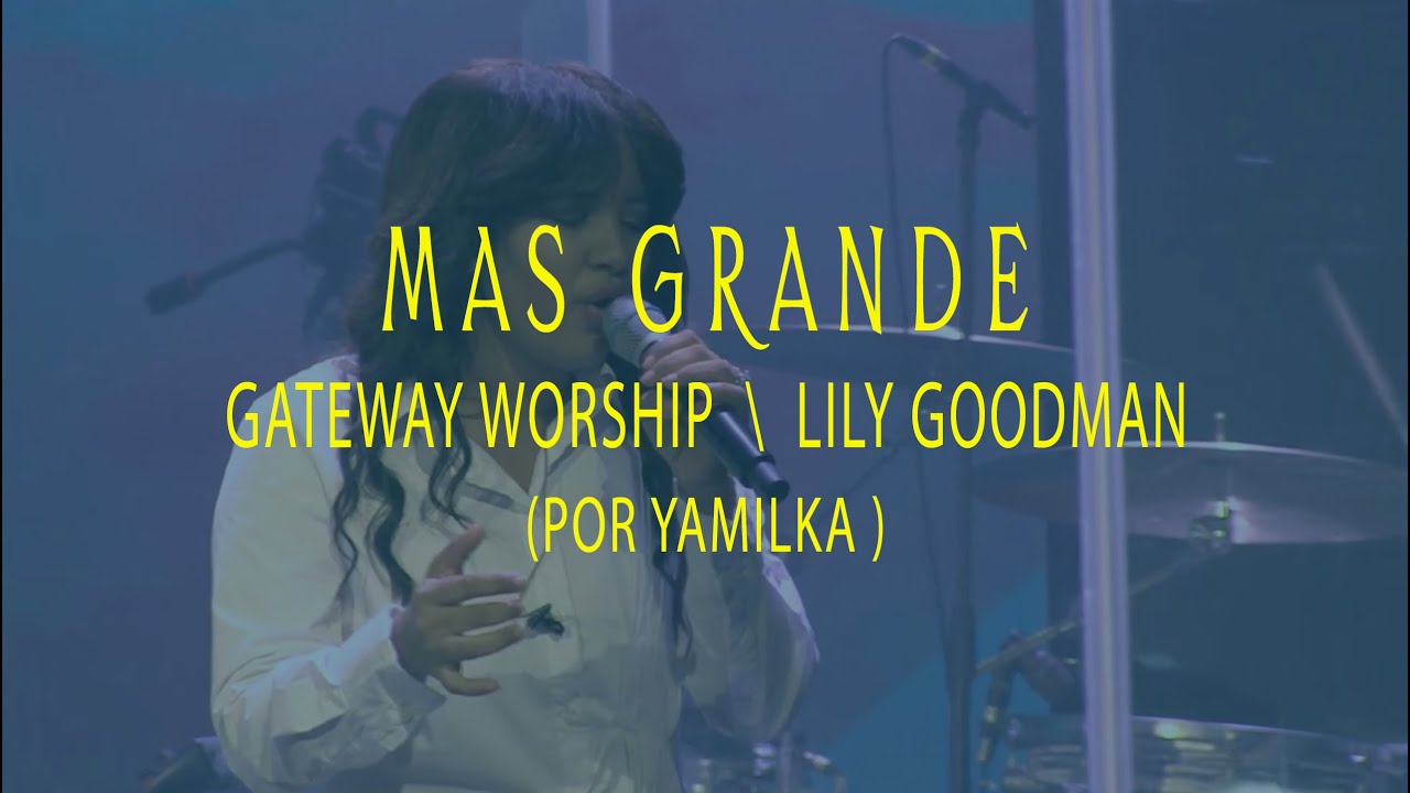 Yamilka - Mas Grande (Gateway Worship \ Lily Goodman)