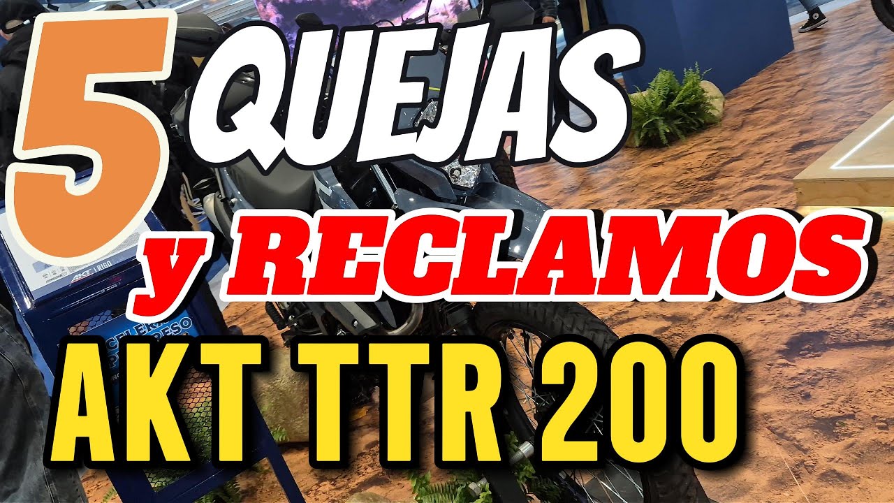 5 Principales QUEJAS y RECLAMOS AKT TTR 200 Reclamaciones y disgustos