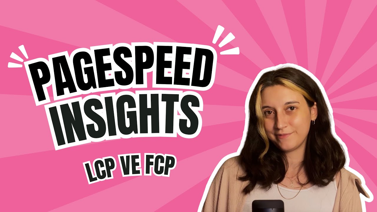 PageSpeed Insights ⚡| LCP ve FCP Nasıl Optimize Edilir?