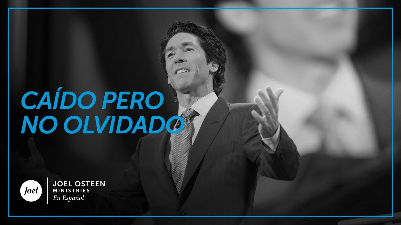 Joel Osteen - Caído pero no olvidado