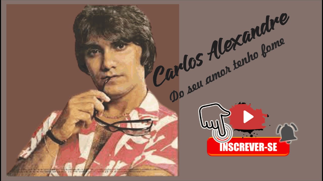 Do seu amor tenho fome -  Carlos Alexandre