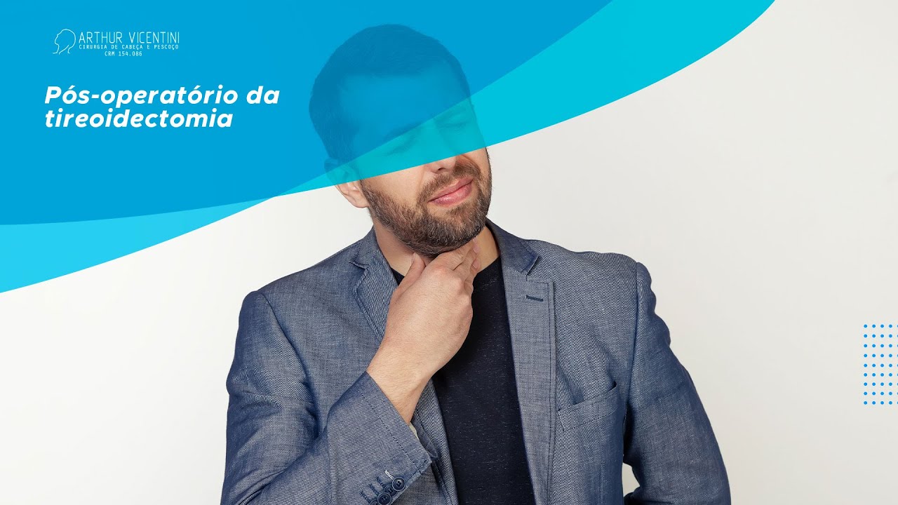 P&oacute;s-operat&oacute;rio da tireoidectomia | Dr. Arthur Vicentini CRM 154.086