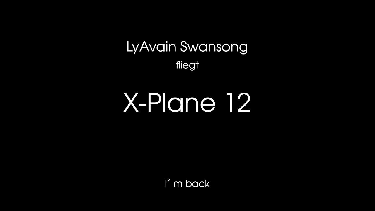 Ly fliegt X Plane 12 - 001 - I am back