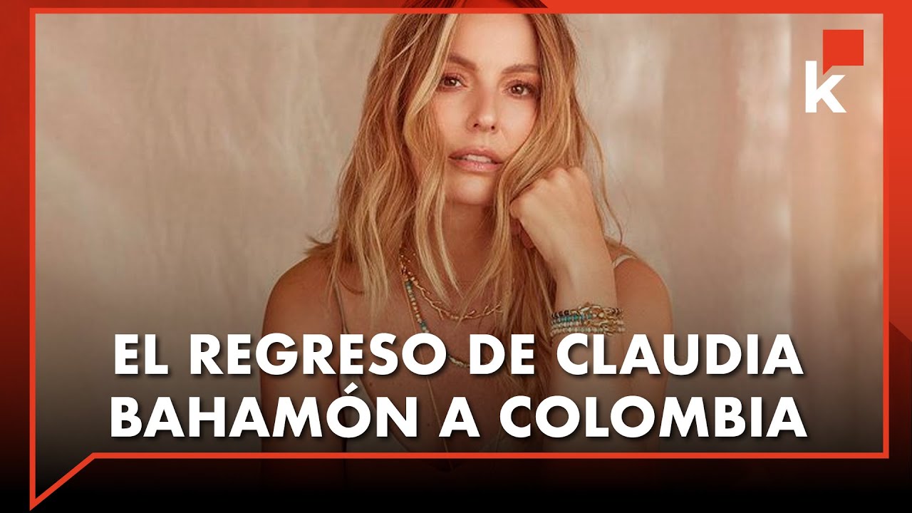 Claudia Bahamón regresa a Colombia ¿Por qué?