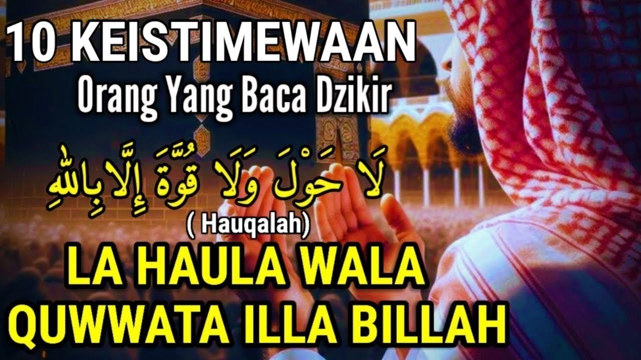 🤲10 RAHASIA KEISTIMEWAAN DAHSYAT MENGAMALKAN DZIKIR LA HAWLA WALA QUWWATA .. TERNYATA INI KHASIATNYA
