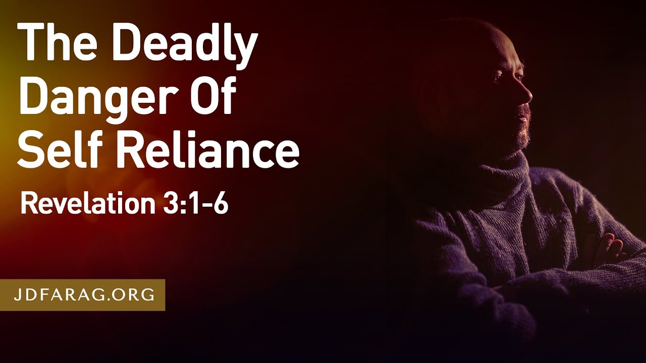 Sunday Sermon, The Deadly Danger Of Self Reliance, Revelation 3:1-6 - July 14th 2024