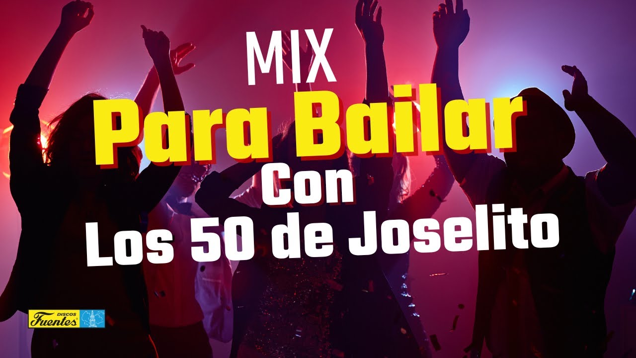Mix Para Bailar Con Los 50 de Joselito - (Recopilación) | Discos Fuentes