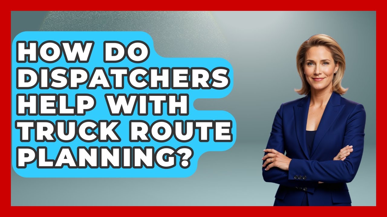 How Do Dispatchers Help With Truck Route Planning? - Big Truck Lovers