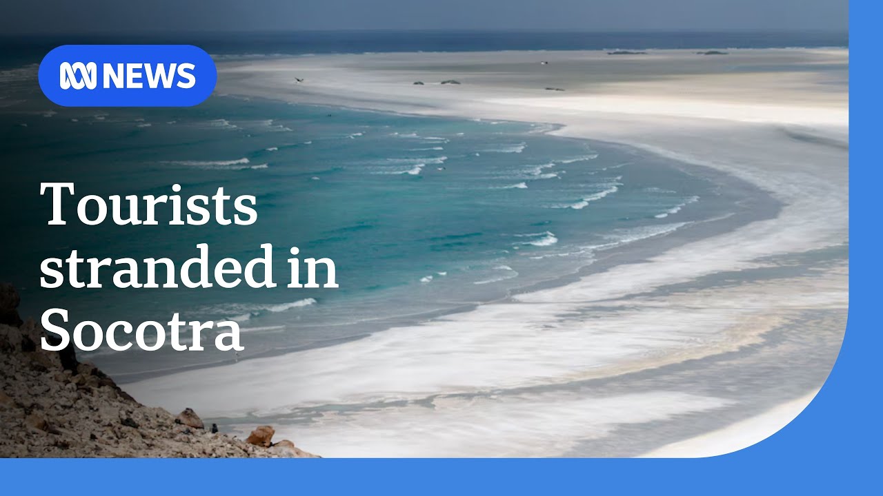 Yemen's civil war leaves Australian tourists stranded on Indian Ocean island | ABC NEWS