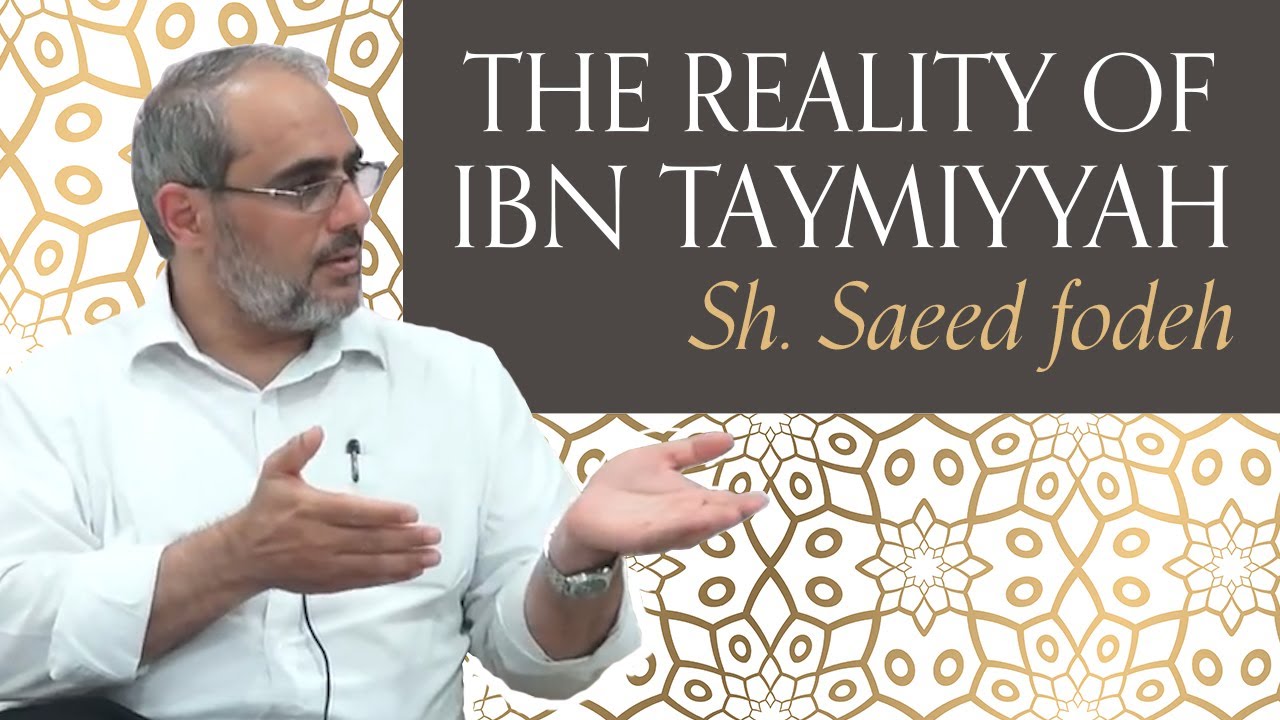 The Reality of Ibn Taymiyyah – Sh. Saeed Fodeh