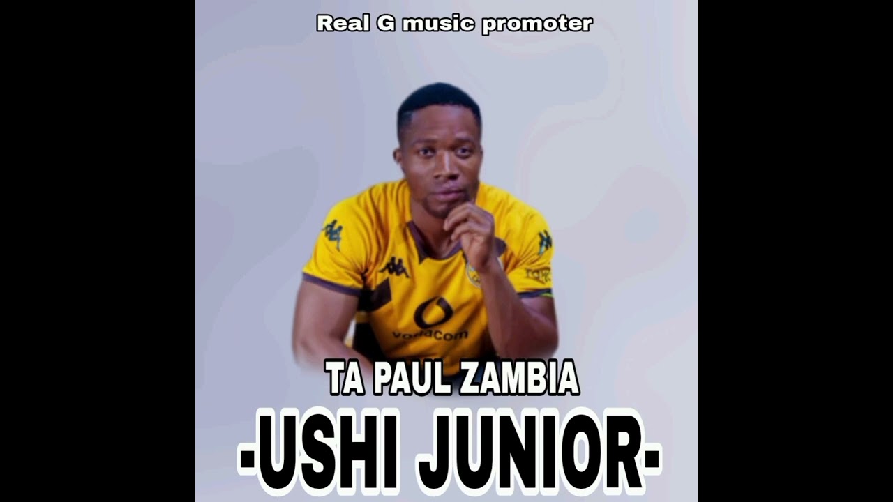 Ta paul zambia -ushi junior-Real G music promoter 