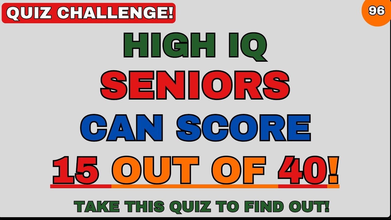 HIGH IQ SENIORS CAN SCORE 15 OUT OF 40! | GENERAL KNOWLEDGE | EDUCATION | GKQUIZ | TRIVIA