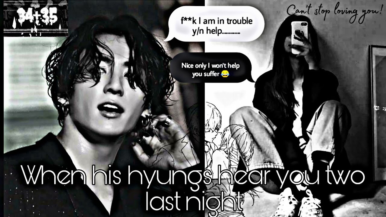 Jungkook ff (oneshot)when his hyungs hear you two last night