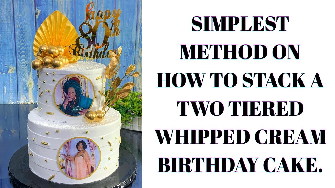 SIMPLEST METHOD: How to Stack a Two tiered Whipped Cream Cake Birthday Cake For Beginners.