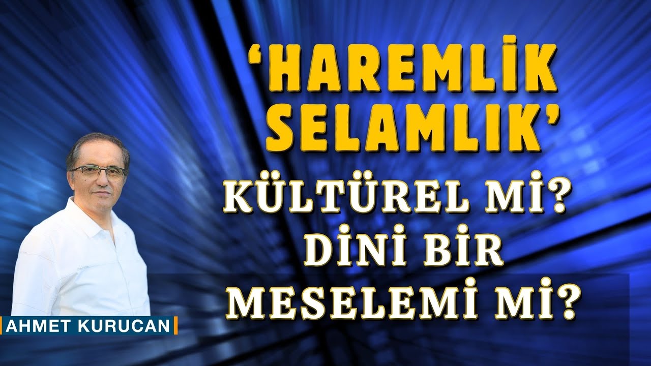 Haremlik-Selamlık Uygulaması Kültürel mi? Yoksa Dini Bir Mesele mi? |  AHMET KURUCAN