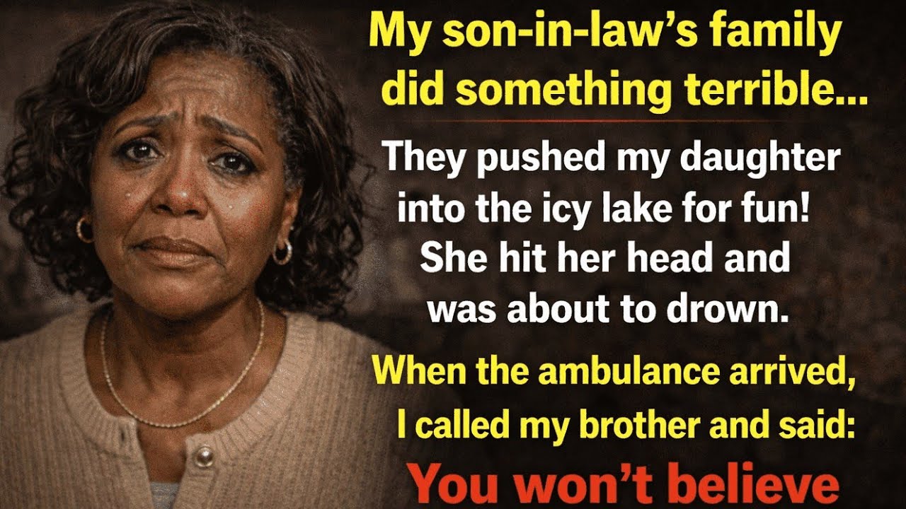 The family of my son-in-law pushed my daughter into the lake… But they didn’t know my brother!