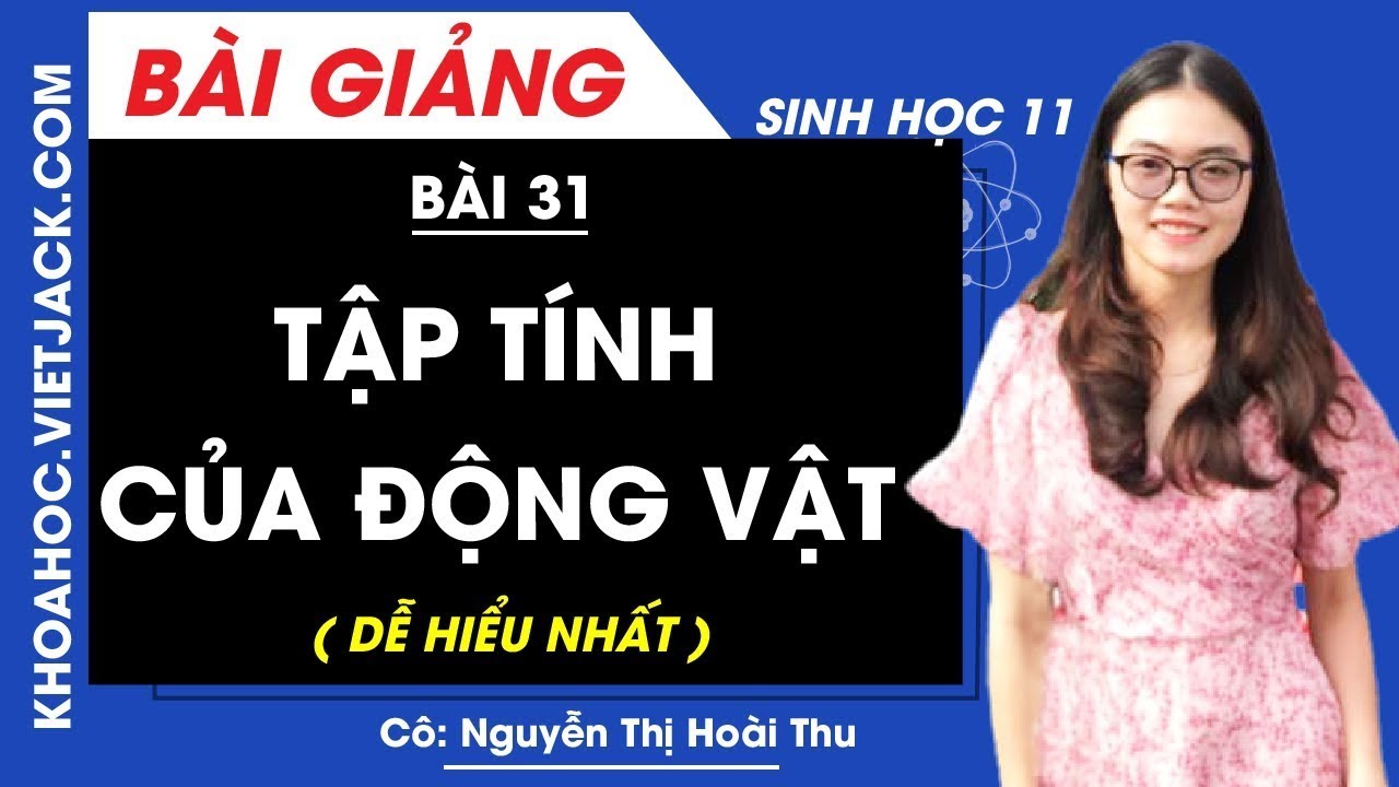 Tập tính của động vật - Bài 31 - Sinh học 11 - Cô Nguyễn Thị Hoài Thu (DỄ HIỂU NHẤT)