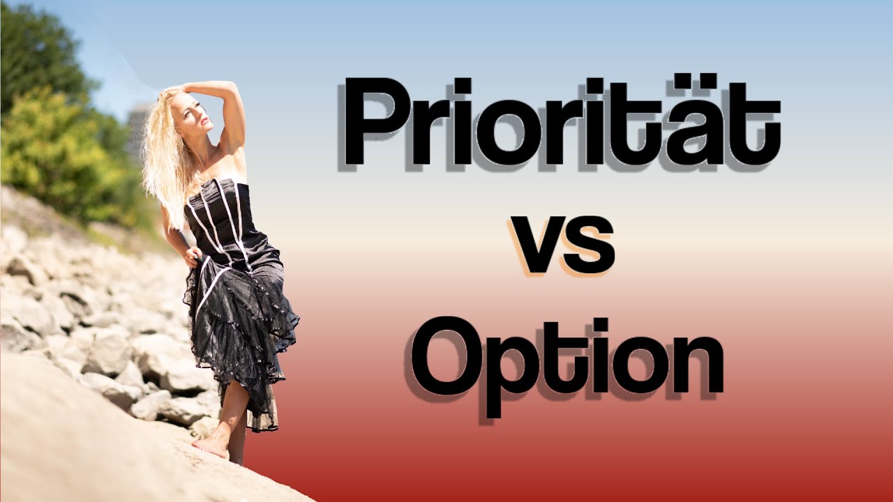 Priorität statt Option? Was ist wenn du zur Option wirst? Richtige Prioritäten setzen