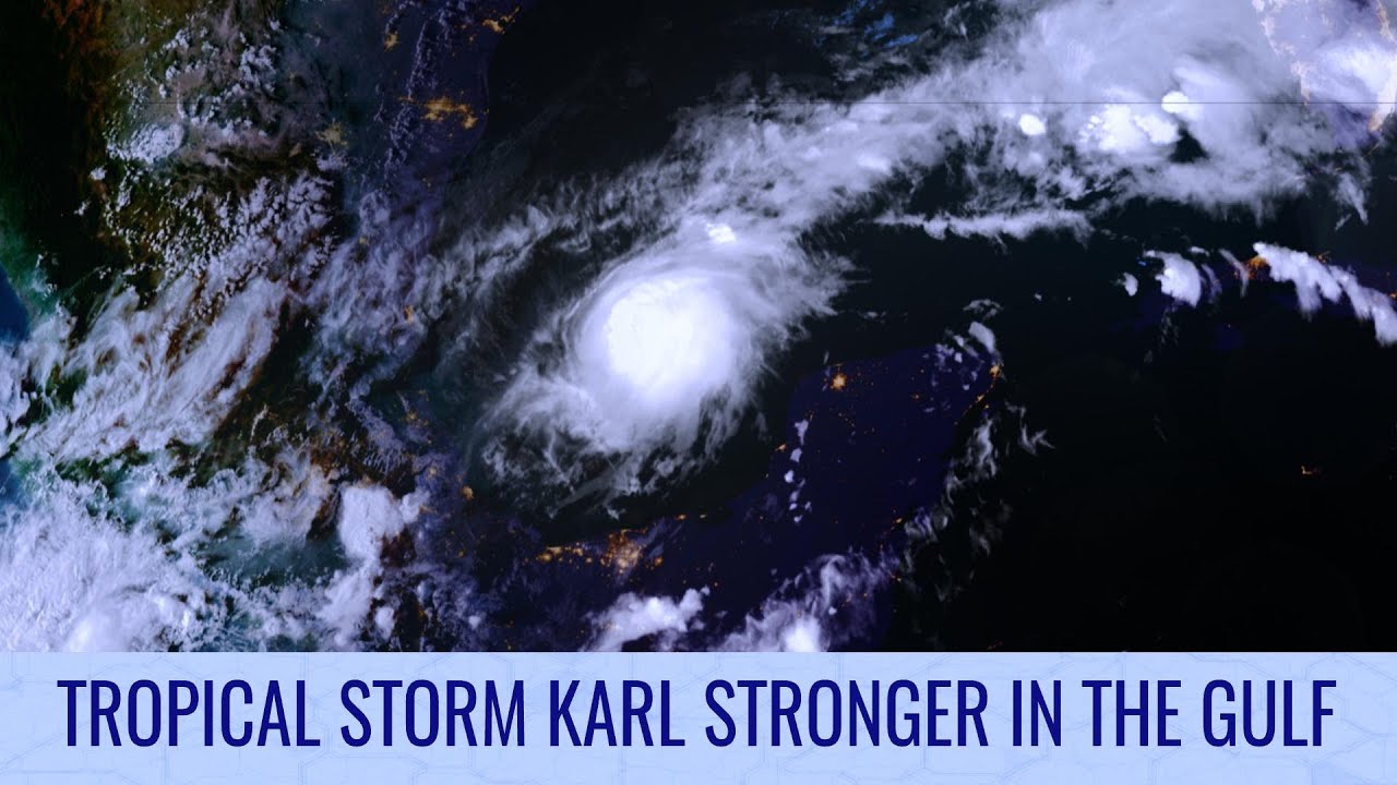 Tropical Storm Karl stronger in the Gulf of Mexico - Tropical Weather Bulletin