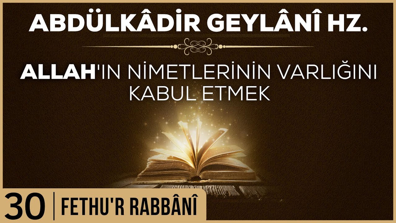30- Abdülkadir Geylani - Fethur Rabbani - Allah’ın Nimetlerinin Varlığını Kabul Etmek