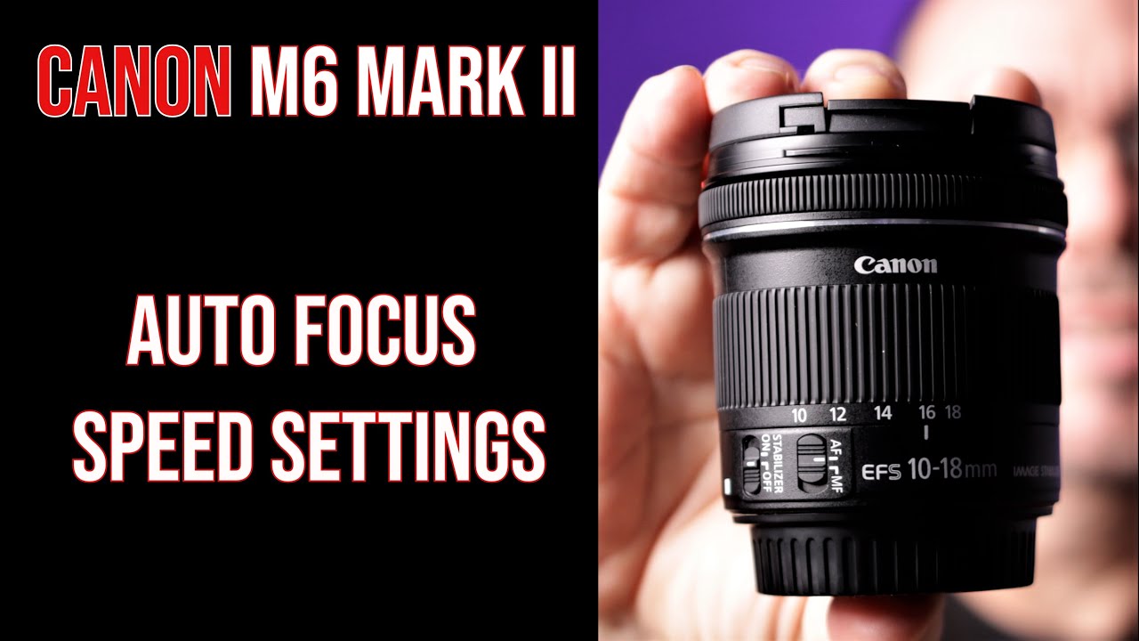 Canon M6 Mark II: Auto Focus Speed Settings