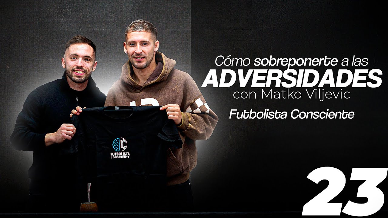 “Cómo sobreponerte a las adversidades” con Matko Miljevic - Futbolista Consciente N°23